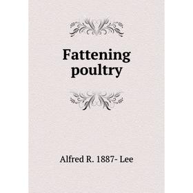 

Книга Fattening poultry. Alfred R. 1887- Lee