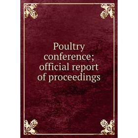 

Книга Poultry conference; official report of proceedings