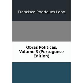 

Книга Obras Politicas, Volume 3 (Portuguese Edition)