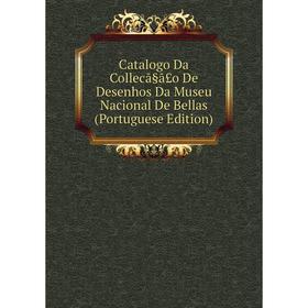 

Книга Catalogo Da Collecã§ã£o De Desenhos Da Museu Nacional De Bellas (Portuguese Edition)