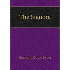 

Книга The Signora. Edmund David Lyon