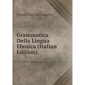 

Книга Grammatica Della Lingua Ebraica (Italian Edition). Samuel David Luzzatto
