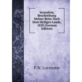 

Книга Jerusalem, Beschreibung Meiner Reise Nach Dem Heiligen Lande, 1858