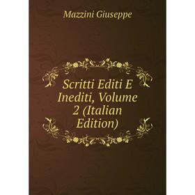

Книга Scritti Editi E Inediti. Volume 2 (Italian Edition). Mazzini Giuseppe