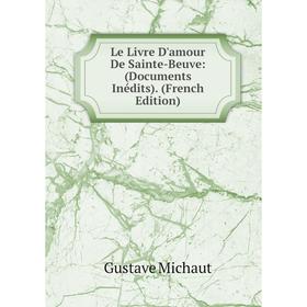 

Книга Le Livre D'amour De Sainte-Beuve: (Documents Inédits)