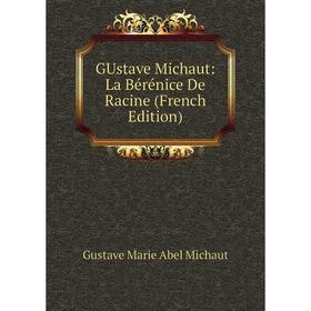

Книга GUstave Michaut: La Bérénice De Racine (French Edition)