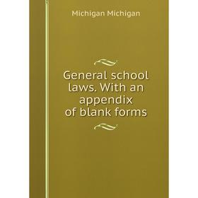 

Книга General school laws. With an appendix of blank forms