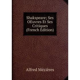 

Книга Shakspeare; Ses OEuvres Et Ses Critiques (French Edition)