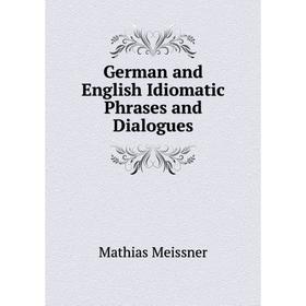 

Книга German and English Idiomatic Phrases and Dialogues