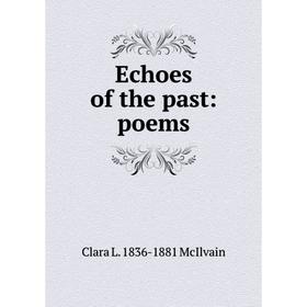 

Книга Echoes of the past: poems