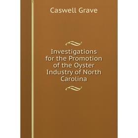 

Книга Investigations for the Promotion of the Oyster Industry of North Carolina