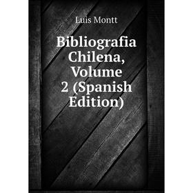 

Книга Bibliografia Chilena, Volume 2 (Spanish Edition)