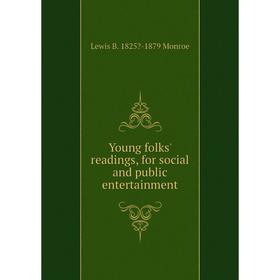 

Книга Young folks' readings, for social and public entertainment