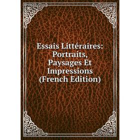 

Книга Essais Littéraires: Portraits, Paysages Et Impressions (French Edition)