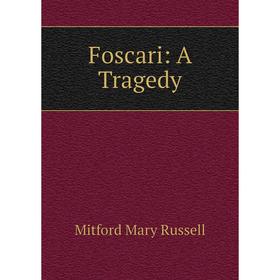 

Книга Foscari: A Tragedy