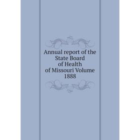 

Книга Annual report of the State Board of Health of Missouri Volume 1888