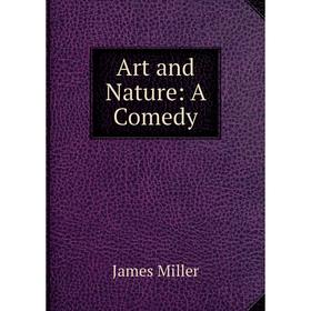 

Книга Art and Nature: A Comedy