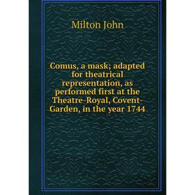 

Книга Comus, a mask; adapted for theatrical representation, as performed first at the Theatre-Royal, Covent-Garden, in the year 1744