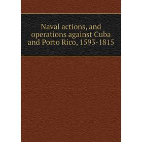 

Книга Naval actions, and operations against Cuba and Porto Rico, 1593-1815