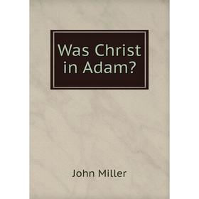 

Книга Was Christ in Adam