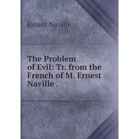 

Книга The Problem of Evil: Tr. from the French of M. Ernest Naville