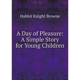 

Книга A Day of Pleasure: A Simple Story for Young Children