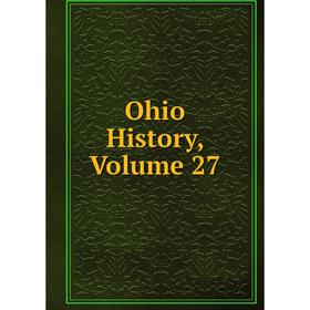 

Книга Ohio History, Volume 27