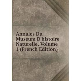 

Книга Annales Du Muséum D'histoire Naturelle, Volume 1 (French Edition)