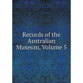 

Книга Records of the Australian Museum, Volume 5
