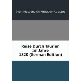 

Книга Reise Durch Taurien Im Jahre 1820 (German Edition)