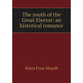

Книга The youth of the Great Elector: an historical romance