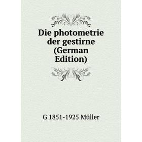 

Книга Die photometrie der gestirne (German Edition)