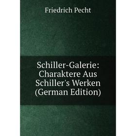 

Книга Schiller-Galerie: Charaktere Aus Schiller's Werken (German Edition)