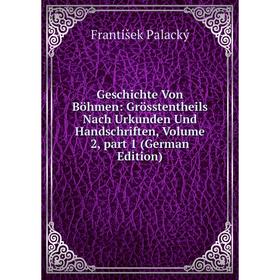 

Книга Geschichte Von Böhmen: Grösstentheils Nach Urkunden Und Handschriften, Volume 2, part 1 (German Edition)