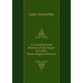 

Книга A Constitutional History of the House of Lords: From Original Sources