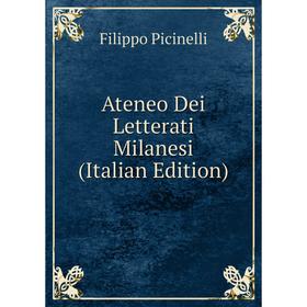 

Книга Ateneo Dei Letterati Milanesi (Italian Edition)