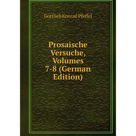 

Книга Prosaische Versuche, Volumes 7-8 (German Edition)