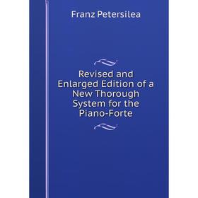

Книга Revised and Enlarged Edition of a New Thorough System for the Piano-Forte