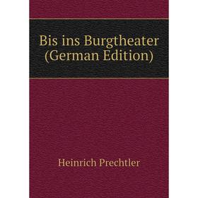 

Книга Bis ins Burgtheater (German Edition)
