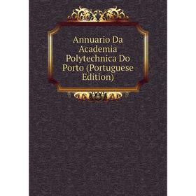 

Книга Annuario Da Academia Polytechnica Do Porto (Portuguese Edition)