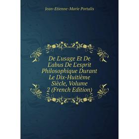 

Книга De L'usage Et De L'abus De L'esprit Philosophique Durant Le Dix-Huitième Siècle, Volume 2 (French Edition)