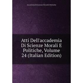 

Книга Atti Dell'accademia Di Scienze Morali E Politiche, Volume 24 (Italian Edition)