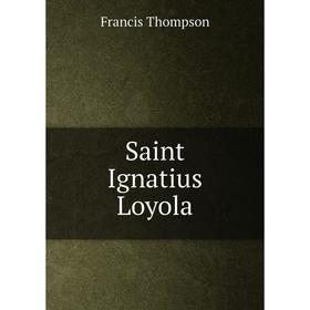 

Книга Saint Ignatius Loyola