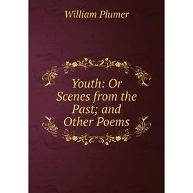 

Книга Youth: Or Scenes from the Past; and Other Poems