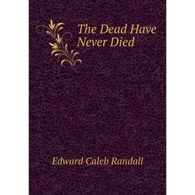 

Книга The Dead Have Never Died