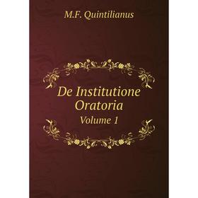 

Книга Marcus Fabius Quintilianus De Institutione Oratoria Volume 1