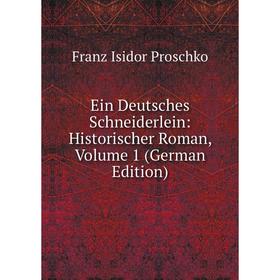 

Книга Ein Deutsches Schneiderlein: Historischer Roman, Volume 1 (German Edition)