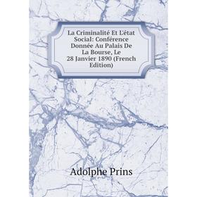 

Книга La Criminalité Et L'état Social: Conférence Donnée Au Palais De La Bourse, Le 28 Janvier 1890