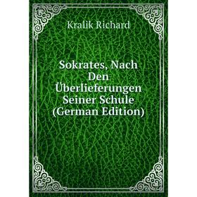 

Книга Sokrates, Nach Den Überlieferungen Seiner Schule (German Edition)