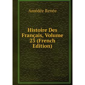 

Книга Histoire Des Français, Volume 23 (French Edition)